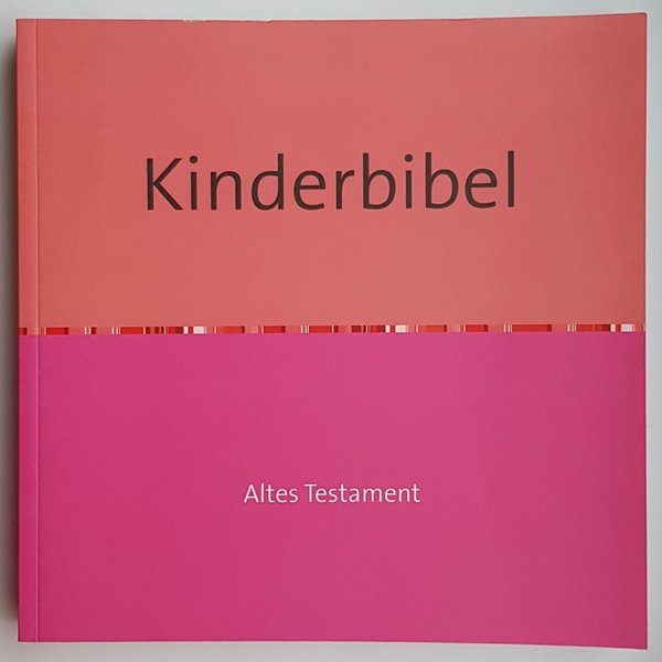 Kinderbibel - Altes Testament (Die Heilige Schrift für Kinder nacherzählt von Sr. Judith Friedrich)